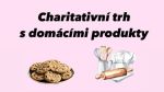 Charitativn&iacute; trh s dom&aacute;c&iacute;mi produkty