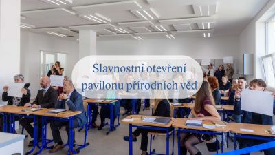 Slavnostn&iacute; otevřen&iacute; pavilonu př&iacute;rodn&iacute;ch věd
